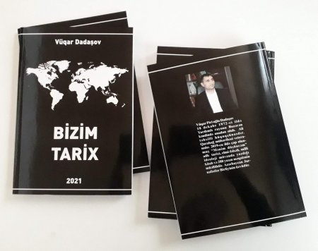 Vüqar Dadaşovun “BİZİM TARİX” adlı növbəti kitabı çap olunub